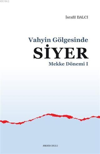 Mekke Yılları 1 - Vahyin Gölgesinde Siyer | İsrafil Balcı | Ankara Oku