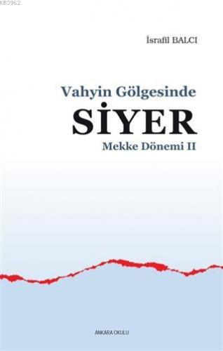 Mekke Yılları 2 - Vahyin Gölgesinde Siyer | İsrafil Balcı | Ankara Oku