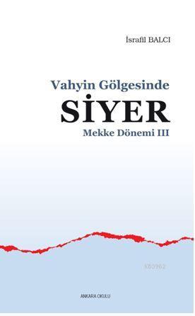 Mekke Yılları 3 - Vahyin Gölgesinde Siyer | İsrafil Balcı | Ankara Oku