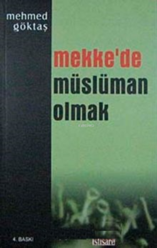 Mekke'de Müslüman Olma | Mehmet Göktaş | İstişare Yayınları