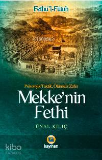 Mekkenin Fethi - Fethül-fütuh | Ünal Kılıç | Kayıhan Yayınları