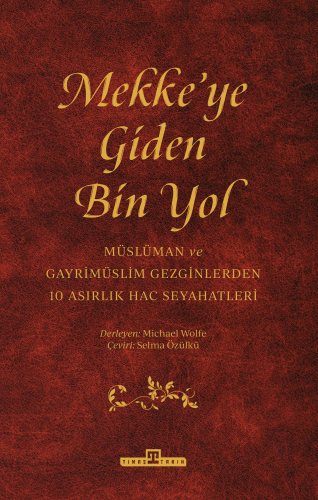 Mekke'ye Giden Bin Yol | Michael Wolfe | Timaş Tarih