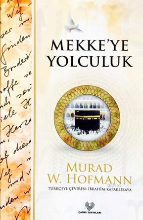 Mekke'ye Yolculuk | Murad Wilfried Hofmann | Çağrı Yayınları