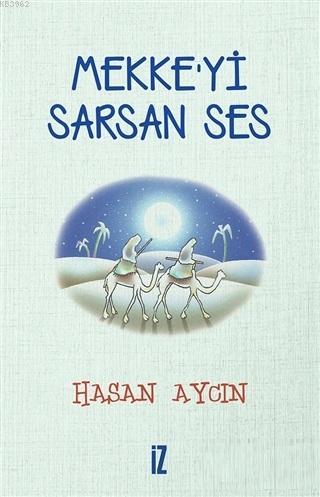 Mekke'yi Sarsan Ses | Hasan Aycın | İz Yayıncılık