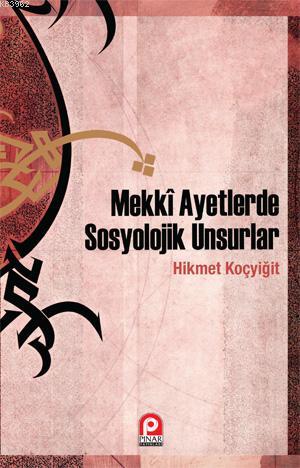 Mekkî Ayetlerde Sosyolojik Unsurlar | Hikmet Koçyiğit | Pınar Yayınlar