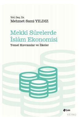 Mekki Surelerde İslam Ekonomisi; Temel Kavramlar ve İlkeler | Mehmet S