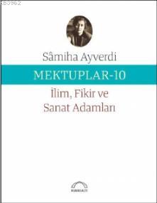 Mektuplar -10 İlim Fikir ve Sanat Adamları | Samiha Ayverdi | Kubbealt