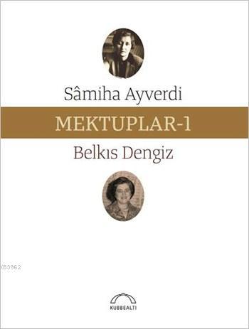 Mektuplar - 1 | Samiha Ayverdi | Kubbealtı Neşriyat