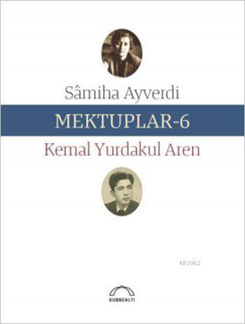 Mektuplar - 6 | Kemal Yurdakul Aren | Kubbealtı Neşriyat