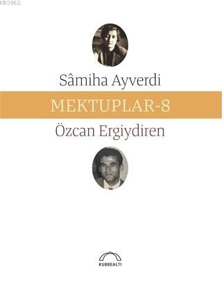 Mektuplar - 8 | Samiha Ayverdi | Kubbealtı Neşriyat