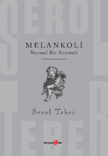 Melankoli;Normal Bir Anomali | Serol Teber | Okuyan Us Yayınları