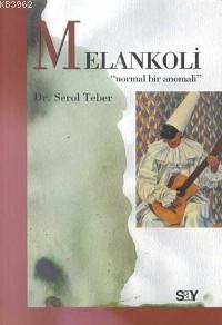 Melankoli; "Normal Bir Anormali" | Serol Teber | Say Yayınları