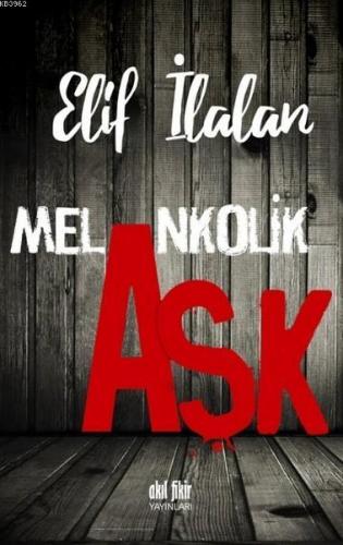 Melankolik Aşk | Elif İlalan | Akıl Fikir Yayınları