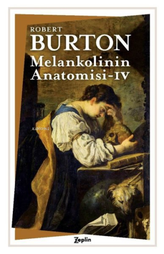 Melankolinin Anatomisi - 4. Cilt | Robert Burton | Zeplin Kitap