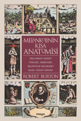 Melankolinin Kısa Anatomisi | Robert Burton | Maya Kitap