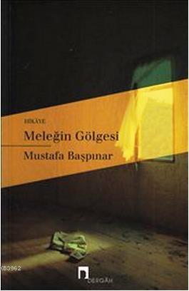 Meleğin Gölgesi | Mustafa Başpınar | Dergah Yayınları