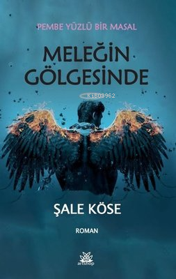 Meleğin Gölgesinde - Pembe Yüzlü Bir Masal | Şale Köse | Artshop Yayın