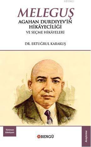 Meleguş; Agahan Durdıyev'in Hikayeciliği ve Seçme Hikayeleri | Ertuğru