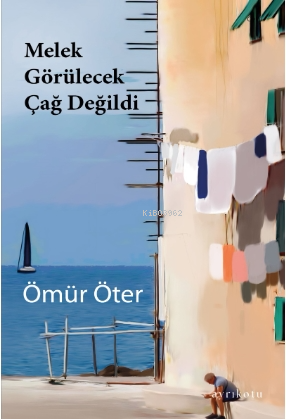 Melek Görülecek Çağ Değildi | Ömür Öter | Ayrıkotu Yayınları