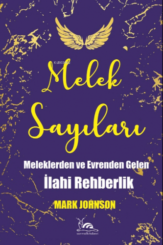 Melek Sayıları; Meleklerden Ve Evrenden Gelen İlahi Rehberlik | Mark J