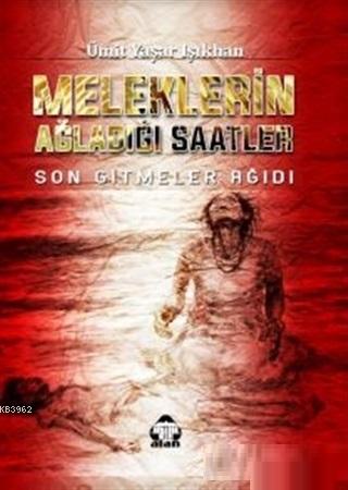 Meleklerin Ağladığı Saatler | Ümit Yaşar Işıkhan | Alan Yayıncılık