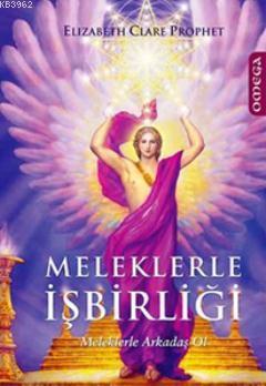 Meleklerle İşbirliği; Meleklerle Arkadaş Ol | Elizabeth Clare Prophet 