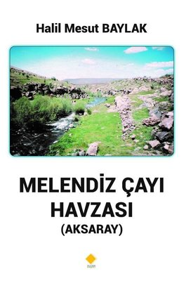 Melendiz Çayı Havzası - Aksaray | Halil Mesut Baylak | Duvar Yayınları