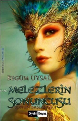 Melezlerin Sonuncusu; Sonun Başlangıcı | Begüm Uysal | Siyah Beyaz Yay