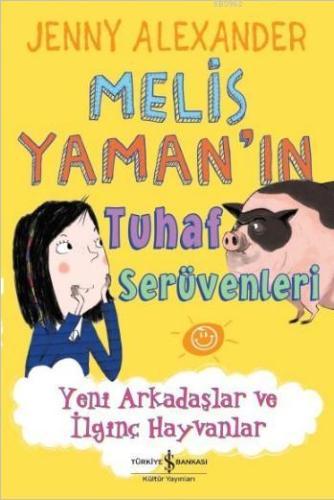 Melis Yaman'ın Tuhaf Serüvenleri; Yeni Arkadaşlar ve İlginç Hayvanlar 