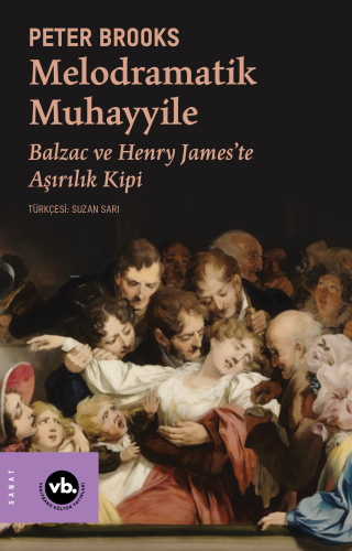 Melodramatik Muhayyile ;Balzac ve Henry James’te Aşırılık Kipi | Peter