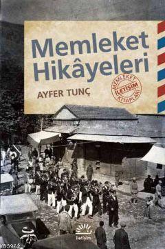 Memleket Hikayeleri | Ayfer Tunç | İletişim Yayınları