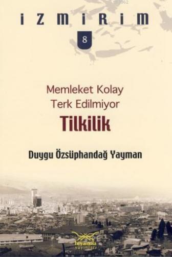 Memleket Kolay Terk Edilmiyor - Tilkilik | Duygu Özsüphandağ Yayman | 