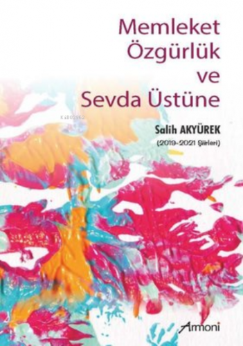 Memleket Özgürlük ve Sevda Üstüne | Salih Akyürek | Armoni Yayınları