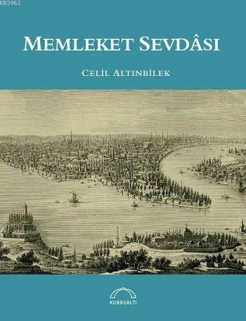 Memleket Sevdası | Celil Altınbilek | Kubbealtı Neşriyat