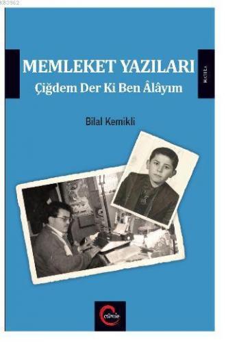 Memleket Yazıları; Çiğdem Der Ki Ben Alayım | Bilal Kemikli | Hece Yay