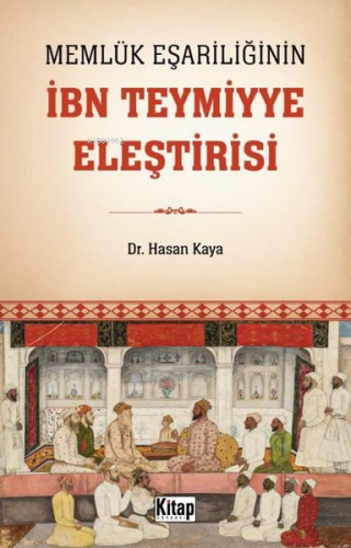 Memlük Eşariliğinin İbn Teymiyye Eleştirisi | Hasan Kaya | Kitap Dünya