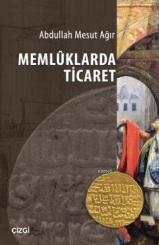 Memluklarda Ticaret | Abdullah Mesut Ağır | Çizgi Kitabevi