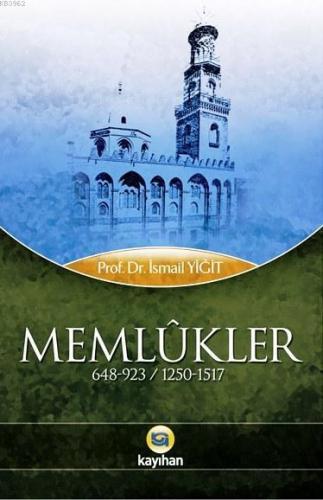 Memlûkler (648-923 / 1250-1517) | İsmail Yiğit | Kayıhan Yayınları