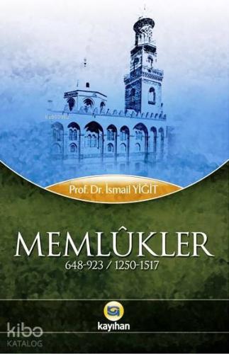 Memlûkler (648-923 / 1250-1517) | İsmail Yiğit | Kayıhan Yayınları