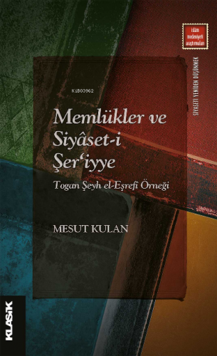 Memlükler ve Siyâset-i Şer‘iyye Togan Şeyh el-Eşrefî Örneği | Mesut Ku