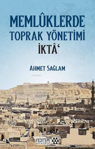 Memlûklerde Toprak Yönetimi İktâ | Ahmet Sağlam | Yeditepe Akademi