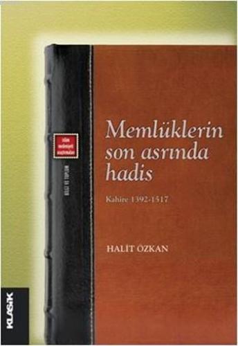 Memlüklerin Son Asrında Hadis - Kahire (1392-1517); İslâm Medeniyeti A