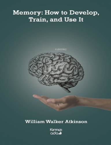 Memory:How to Develop, Train, and Use It | William Walker Atkinson | K