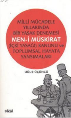 Men-i Müskirat (İçki Yasağı) Kanunu ve Toplumsal Hayata Yansımaları; M