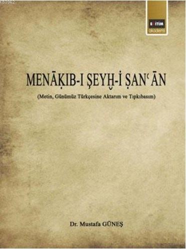 Menakıb-ı Şeyh-i San'an; (Metin, Günümüz Türkçesine Aktarım ve Tıpkıba