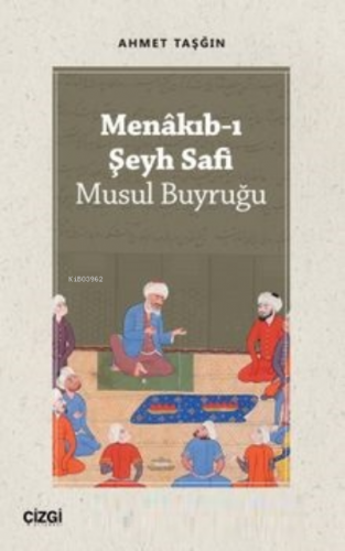 Menakıb-ı Şeyh Safi | Ahmet Taşğın | Çizgi Kitabevi