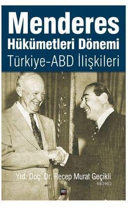 Menderes Hükümetleri Dönemi Türkiye - ABD İlişkileri | Recep Murat Geç