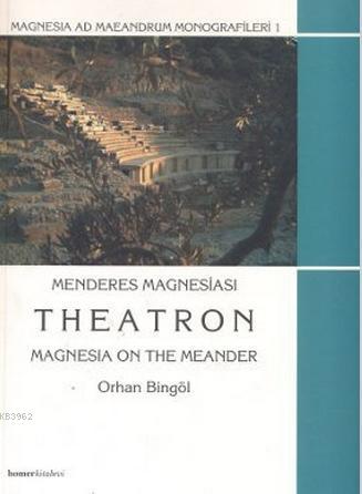 Menderes Magnesiası - Theatron; Magnesia On The Meander | Orhan Bingöl