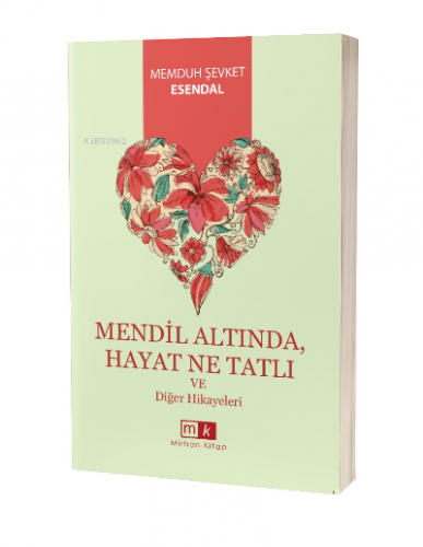 Mendil Altında , Hayat Ne Tatlı ;Ve Diğer Hikayeler | Memduh Şevket Es