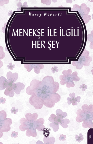 Menekşe İle İlgili Her Şey (Bahçecilik) | Harry Roberts | Dorlion Yayı